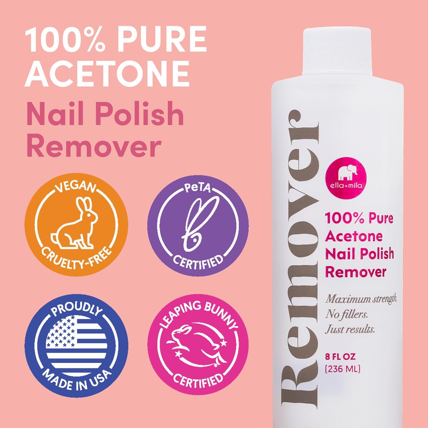 ella+mila 100% Pure Acetone Nail Polish Remover – Professional Strength Gel, Acrylic & Shellac Remover – Fingernail Polish Soak for Dip Powder, Glitter & Artificial Nails (8 fl oz)