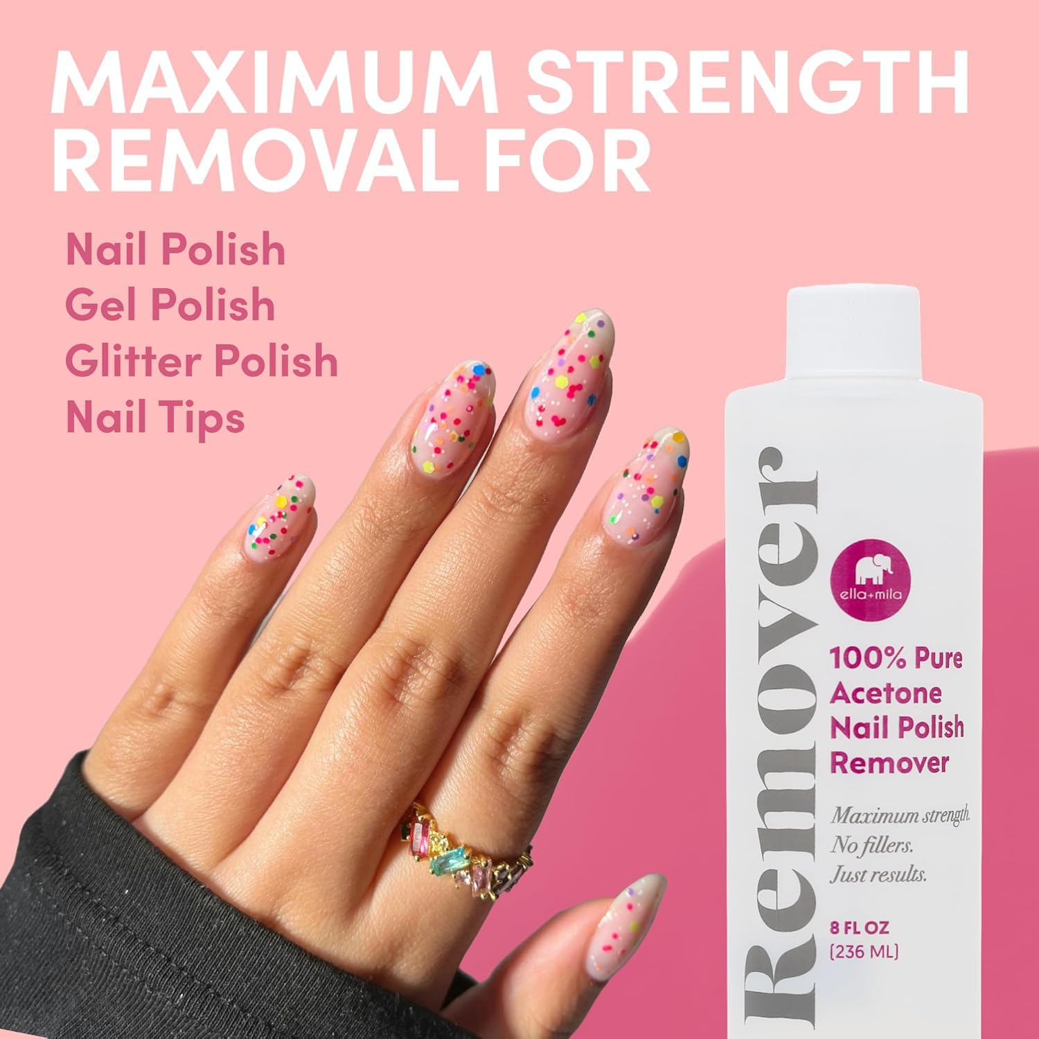 ella+mila 100% Pure Acetone Nail Polish Remover – Professional Strength Gel, Acrylic & Shellac Remover – Fingernail Polish Soak for Dip Powder, Glitter & Artificial Nails (8 fl oz)